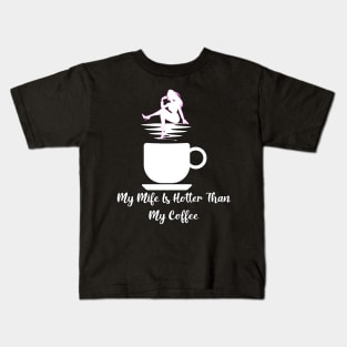 My wife is hotter then my coffee Kids T-Shirt